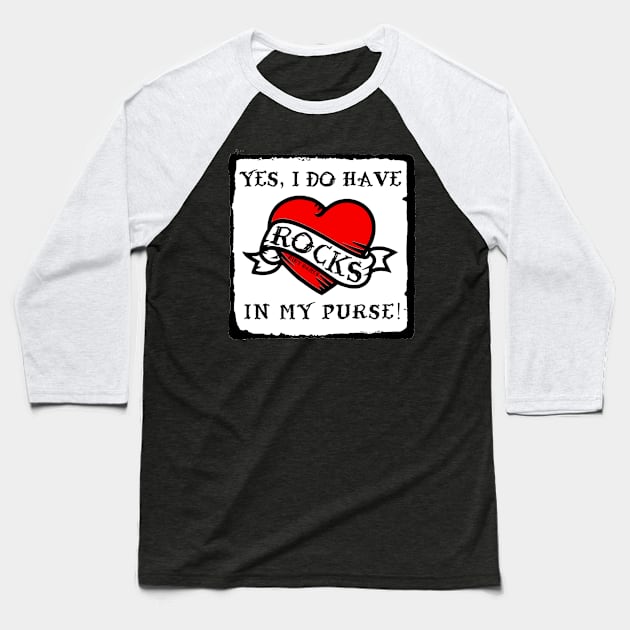 Yes, I Do Have Rocks In My Purse (For dark colors) Baseball T-Shirt by I Play With Dead Things